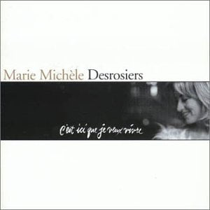 Marie-Michèle Desrosiers / C'est Ici Que Je Veux Vivre - CD (Used)