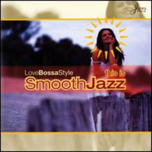This Is Smooth Jazz: Love Bossa Style / Various