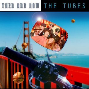 The Tubes Then And Now