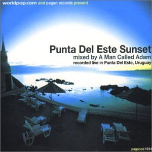 Punta Del Este Sunset: Mixed By a Man Called Adam