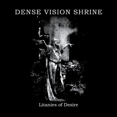 Litanies of Desire by Dense Vision Shrine