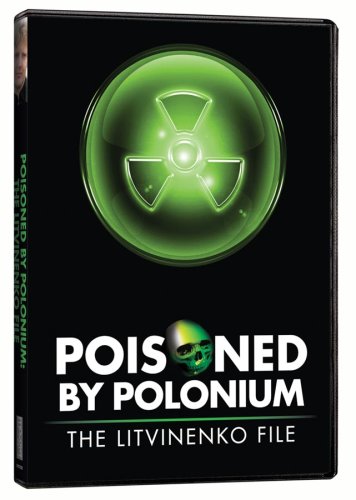 Poisoned by Polonium: The Litvinenko File