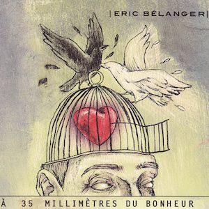 Eric Bélanger / A 35 Mm Du Bonheur - CD (Used)