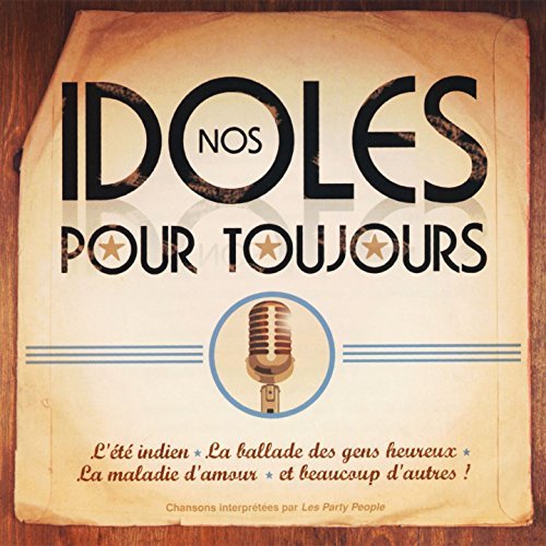 Nos Idoles Pour Toujours (Chansons Rendues Celebres par: Adamo, Michel Sardou, Christophe, Vicky Leandros, Mike Brant, Joe Dassin, Michel Fuguain, Dalida, Charles Aznavour et PLUS,) by Les Party People