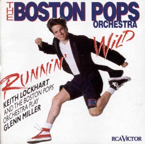 Runnin' Wild: Keith Lockhart and the Boston Pops Orchestra Play Glenn Miller