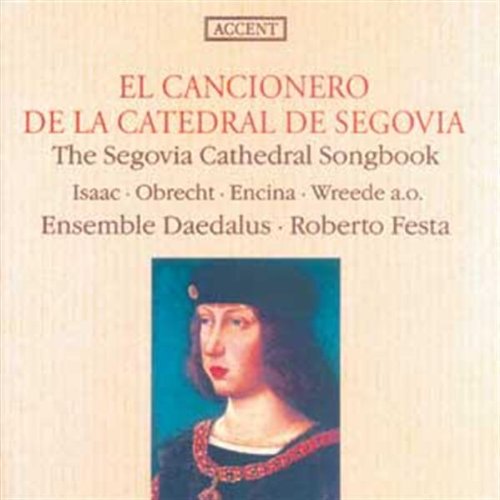 Chansonniers De La Cathedrale De Segovie - Oeuvres De Isaac, Del Encina, De La Torre, Obrecht, Wreed