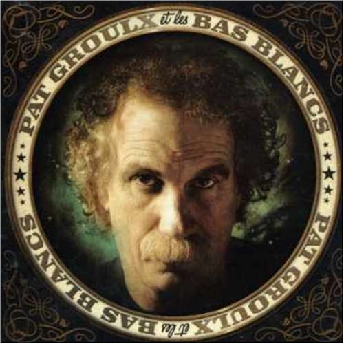 Pat Groulx Et Les Bas Blancs / Pat Groulx Et Les Bas Blancs - CD (Used)