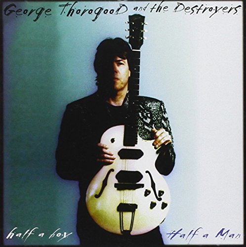 George Thorogood & Destroyers / Half a Boy Half a Man - CD (Used)