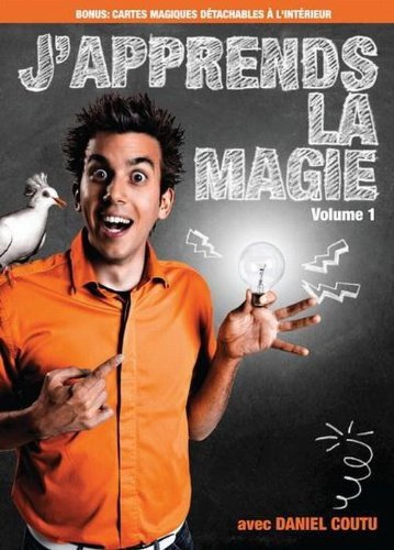 J'apprends la magie avec Daniel Coutu: Volume 1 (Version française)