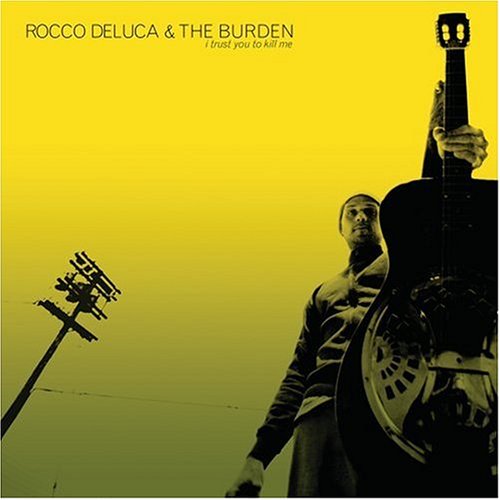 Rocco Deluca & The Burden / I Trust You To Kill Me - CD