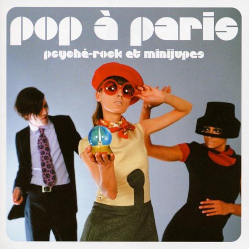 Pop A Paris-Best Of:Psyche-Rock et Minijupes