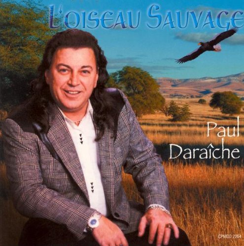 Paul Daraiche / L'oiseau Sauvage - CD