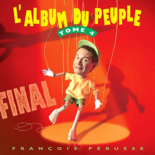 François Pérusse – L'Album Du Peuple Final - Tome 4 - CD