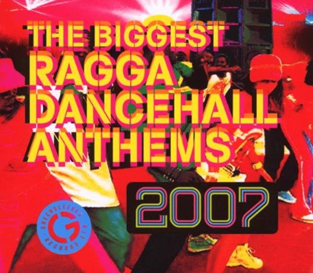 VARIOUS - BIGGEST RAGGA DANCEHALL ANTHEMS 2007
