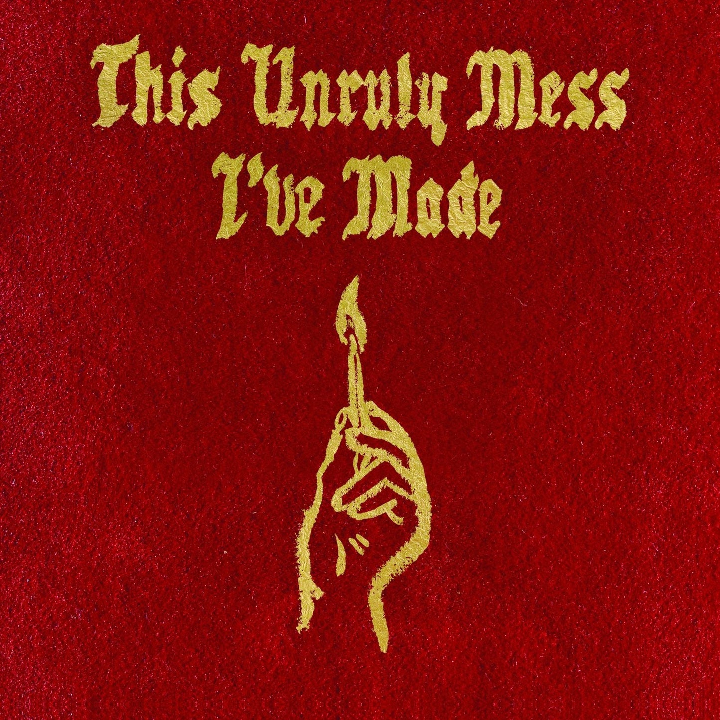 This Unruly Mess I'Ve Made