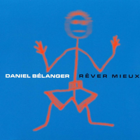 Daniel Bélanger / Rêver Mieux - 2LP