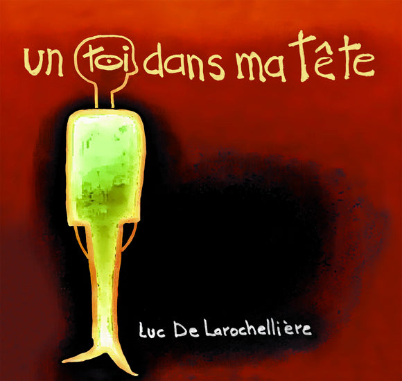 Luc De Larochelière / Un Toi Dans Ma Tete - CD