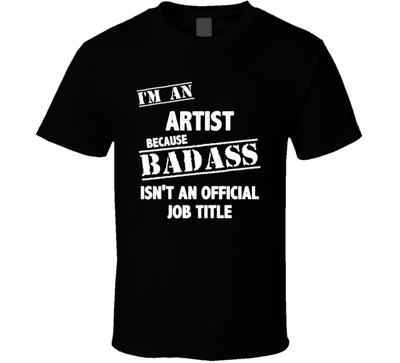 I'm An Artist T Shirt