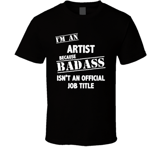I'm An Artist T Shirt