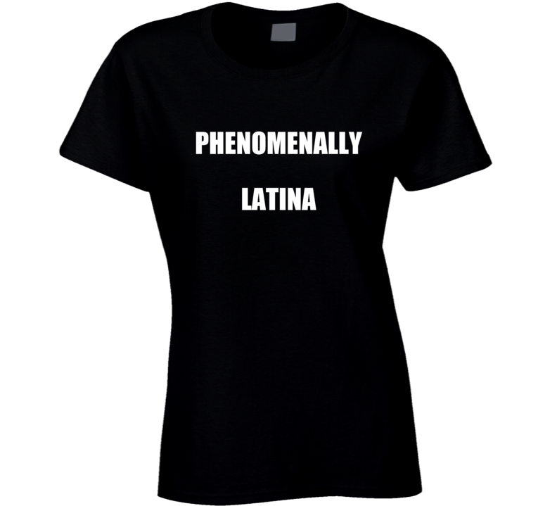 Phenomenally Latina Ladies T Shirt