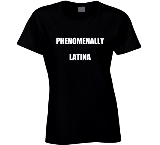 Phenomenally Latina Ladies T Shirt