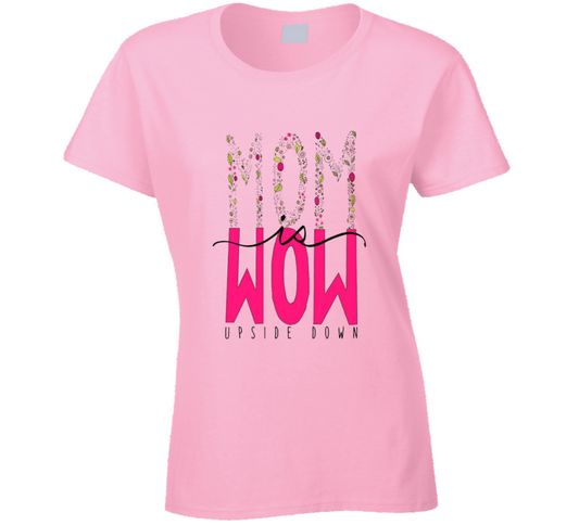Mom Wow Upside Down Ladies T Shirt