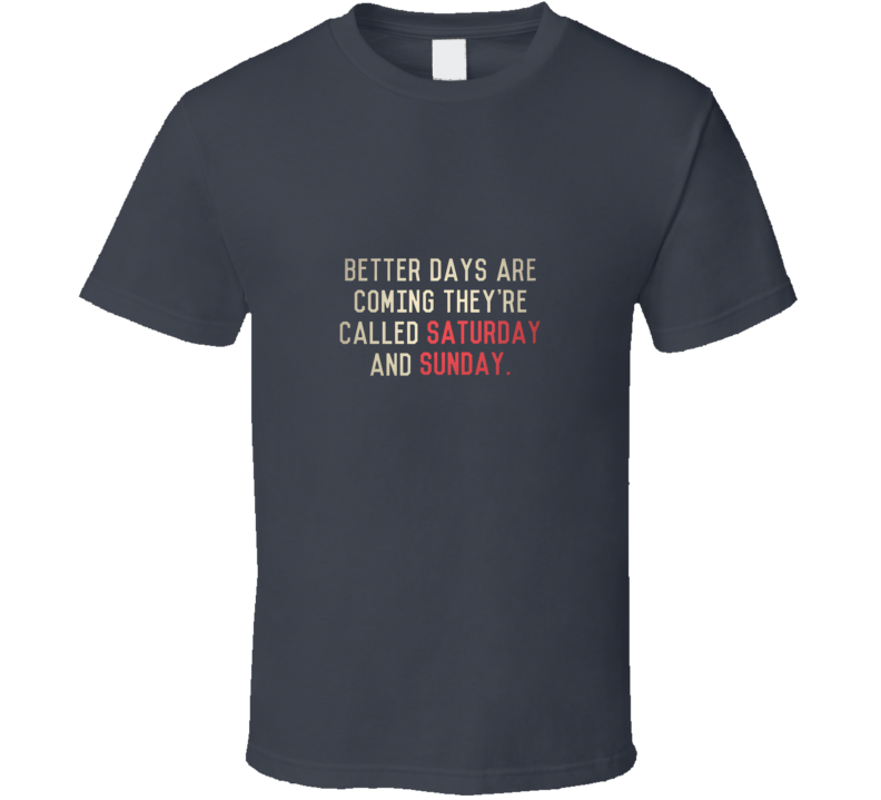 Better Day Are Coming T Shirt