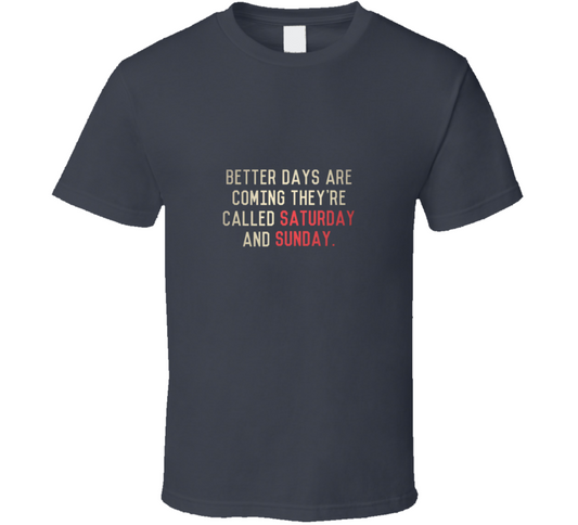 Better Day Are Coming T Shirt