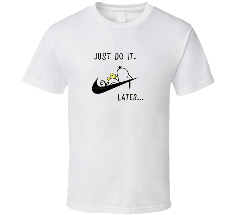Just Do It Later T Shirt