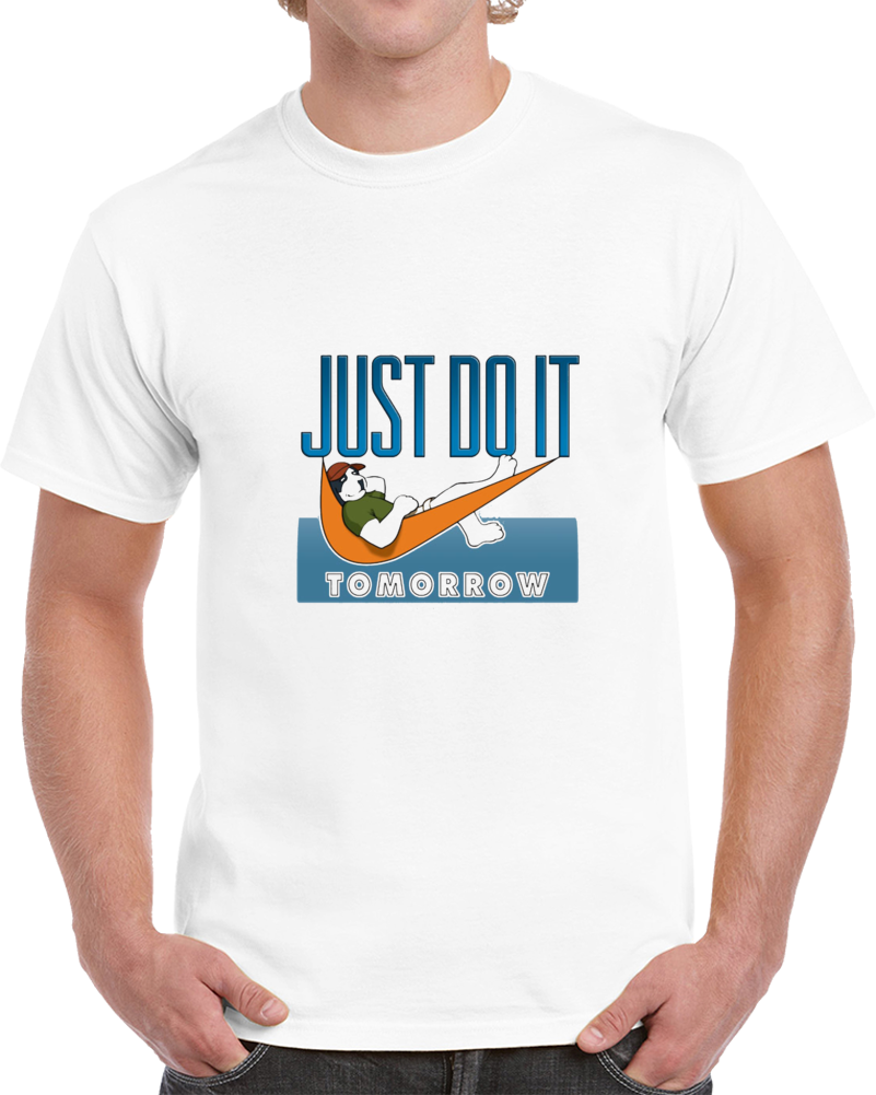 Just Do It Tomorrow T Shirt