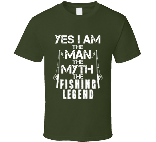 Yes I Am The Man The Myth The Fishing Legend T Shirt