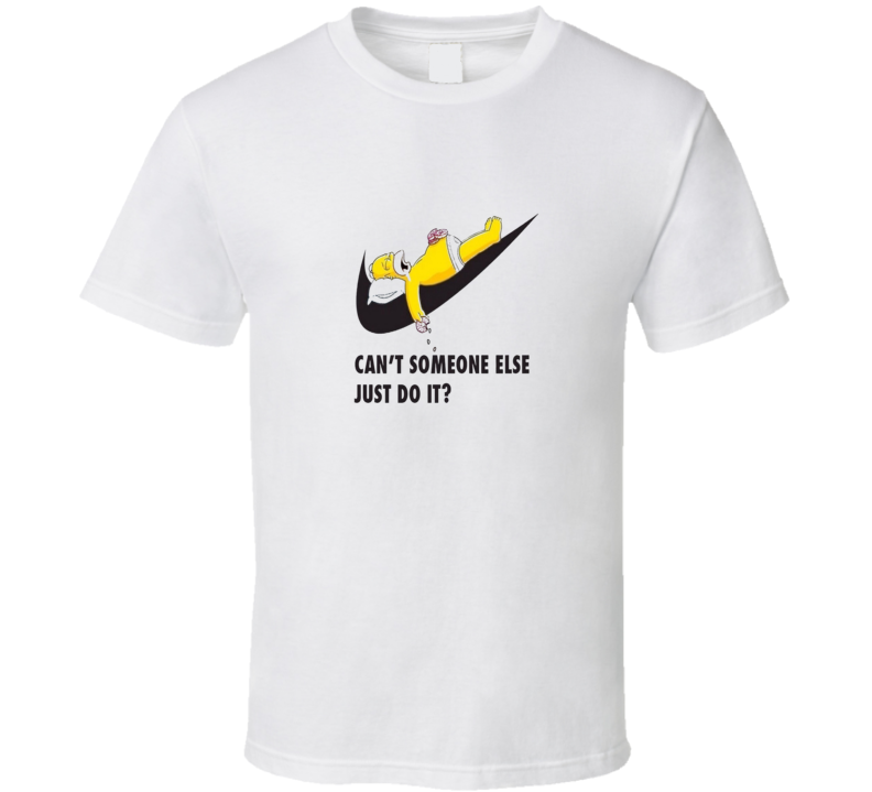 Can't Someone Else Just Do It T Shirt