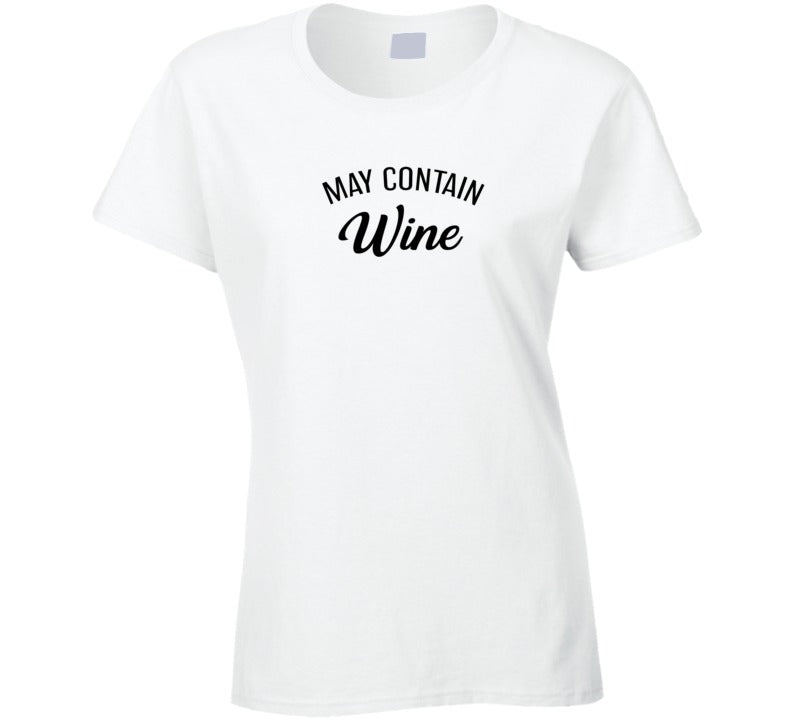 May Contain Wine Ladies T Shirt