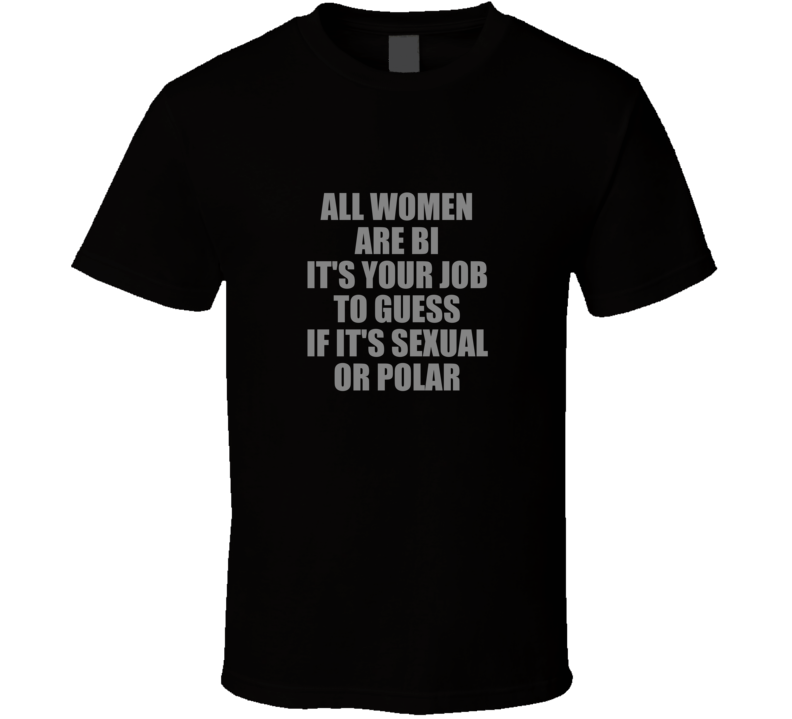 All Women Are Bi T Shirt