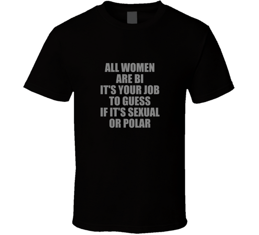 All Women Are Bi T Shirt