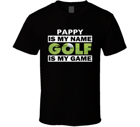 Pappy Is My Name Golf Is My Game T Shirt