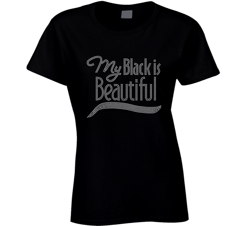 My Black Is Beautiful Ladies T Shirt