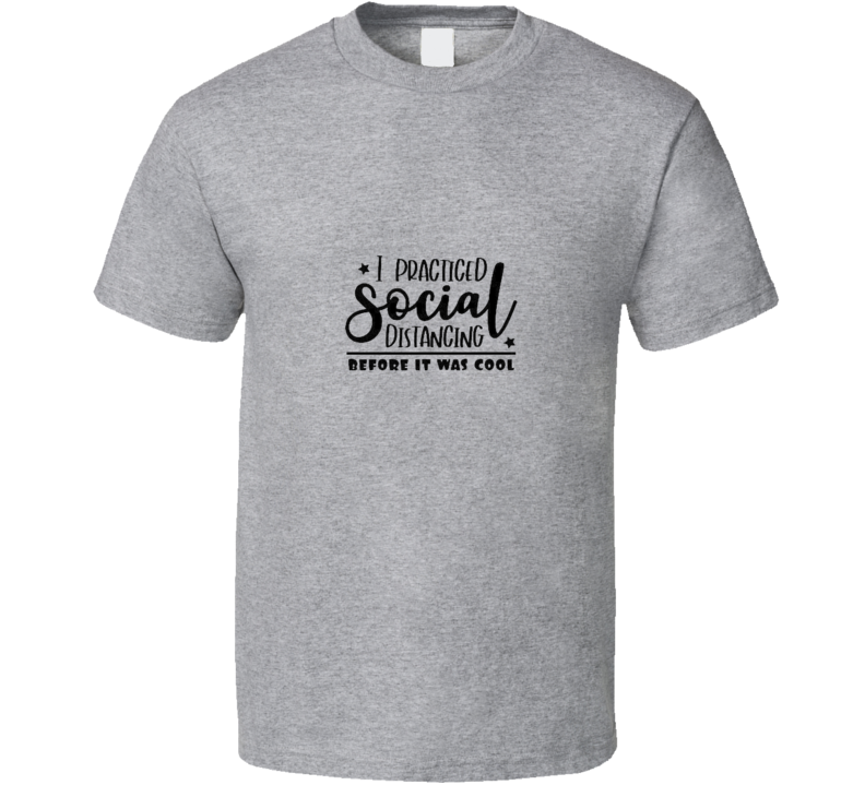 I Practiced Social Distancing Before It Was Cool  Men T Shirt