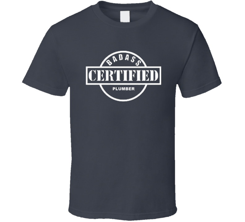 Badass Certified Plumber T Shirt