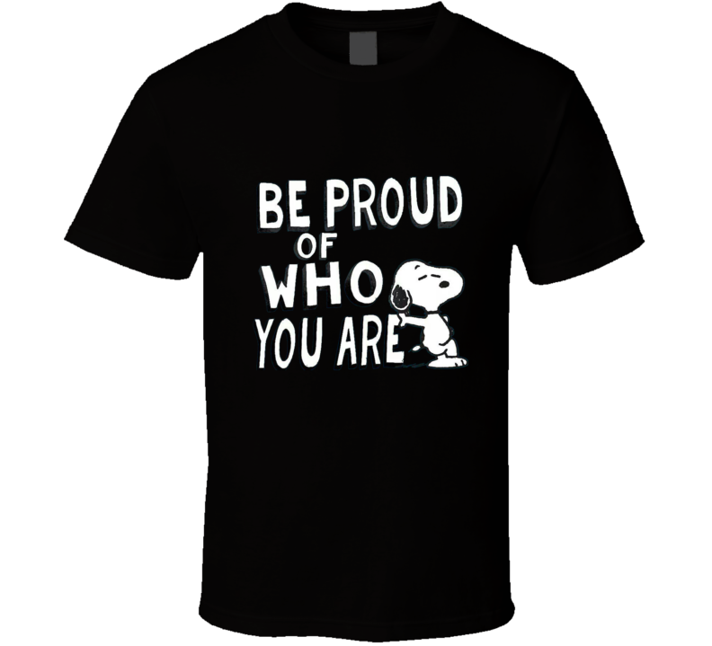 Be Proud Of Who You Are  Men T Shirt