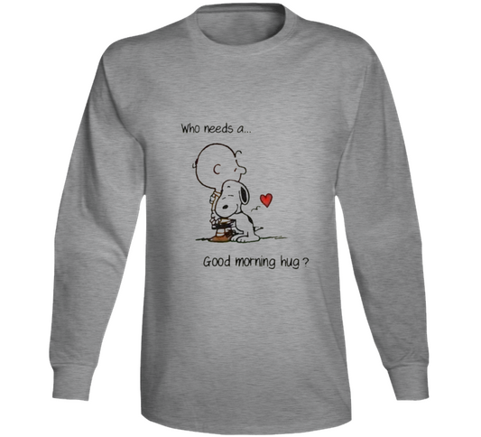 Who Needs A... Good Morning Hug Long Sleeve T Shirt