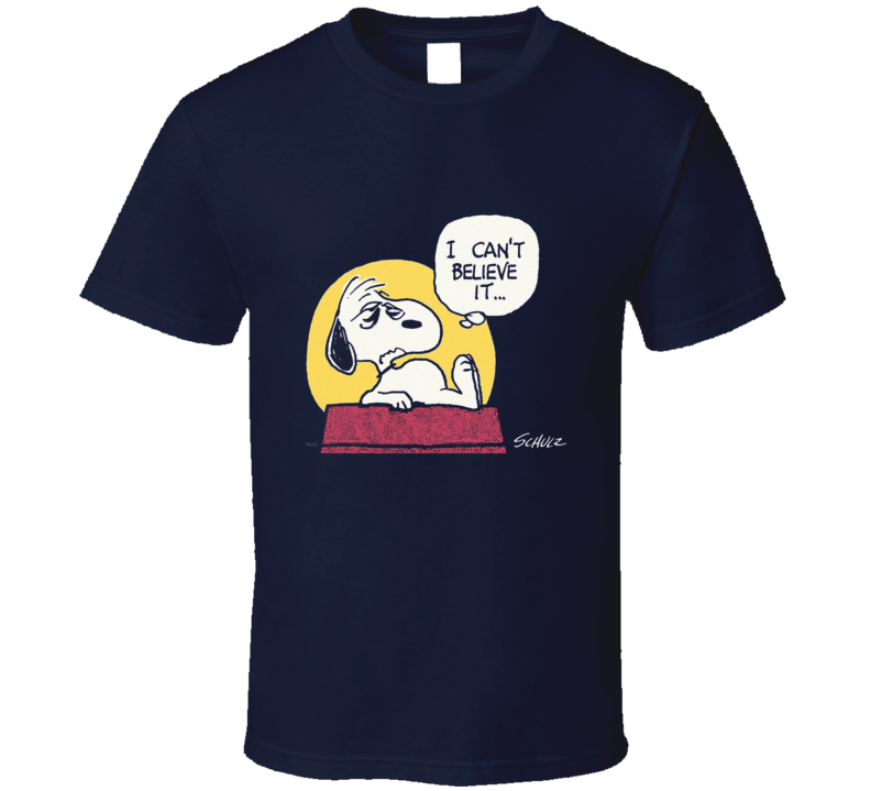 I Can't Believe It T Shirt