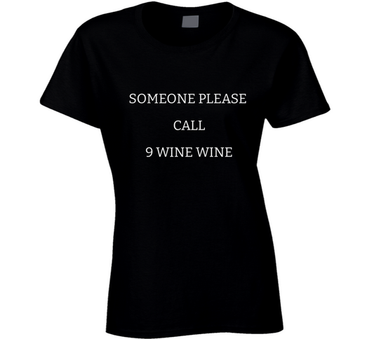 Someone Please Call 9 Wine Wine Ladies T Shirt