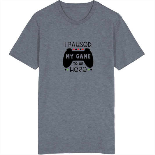New I Paused My Game To Be Here T Shirt