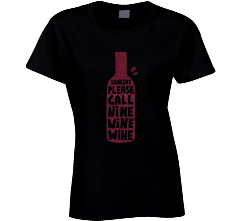 Hey Someone Please Call 9 Wine Wine Ladies T Shirt
