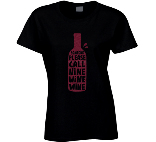 Hey Someone Please Call 9 Wine Wine Ladies T Shirt