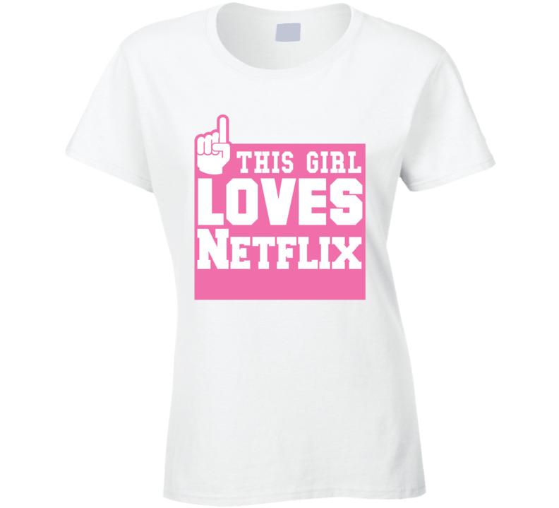 This Girl Loves Netflix Ladies T Shirt