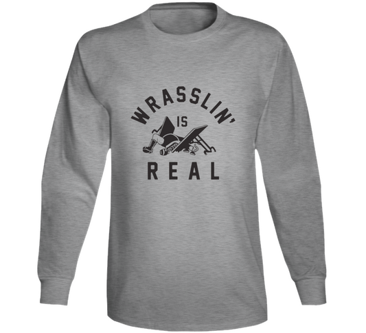Wrasslin' Is Real Long Sleeve T Shirt