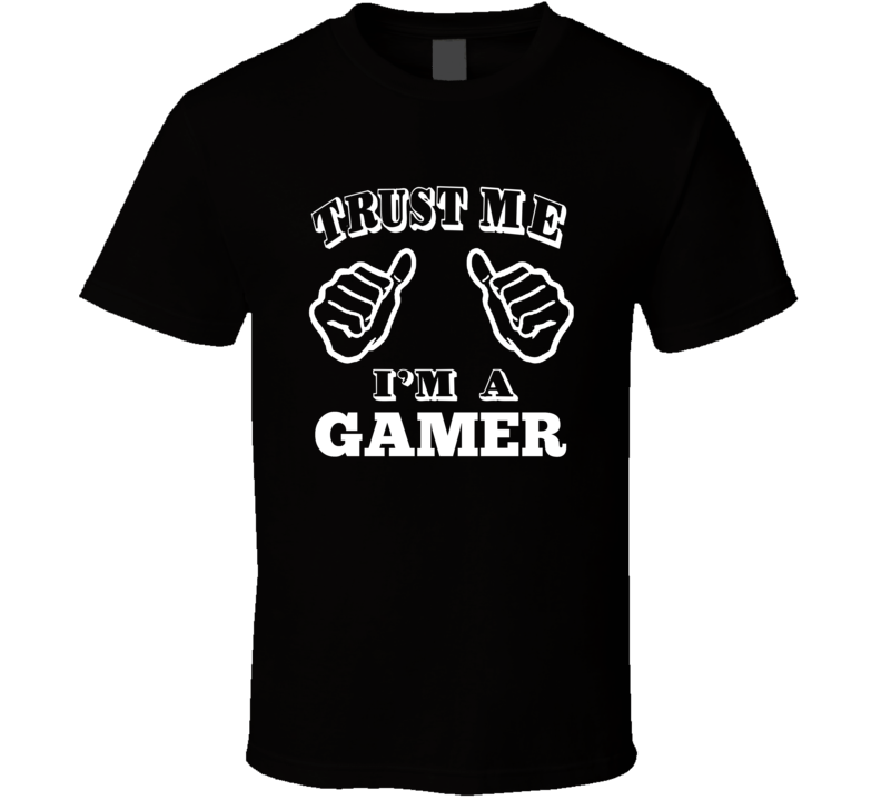Trust Me I'm A Gamer T Shirt
