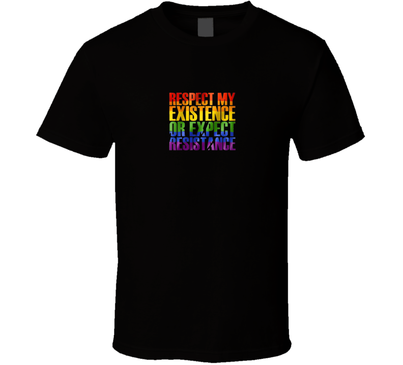 Respect My Existence Or Expect Resistance T Shirt